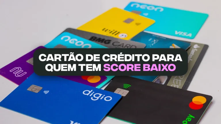 Cartão de Crédito para Score Baixo: 7 Bancos que Aprovam